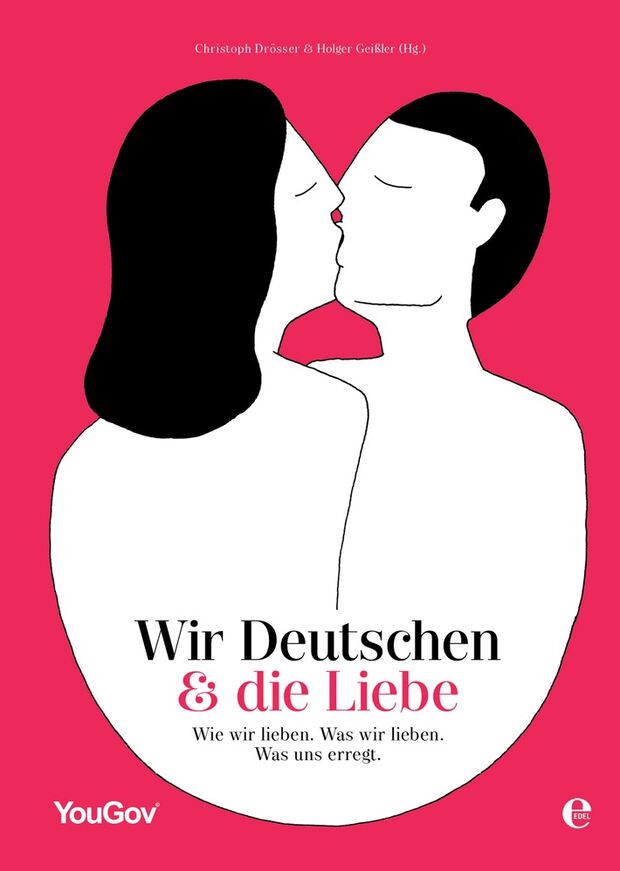 Wir Deutschen und die Liebe: Wie wir lieben. Was wir lieben. Was uns erregt.